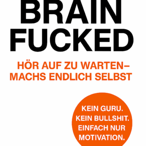 Brainfucked – Hör auf zu warten, mach’s endlich selbst. Das Taschenbuch.