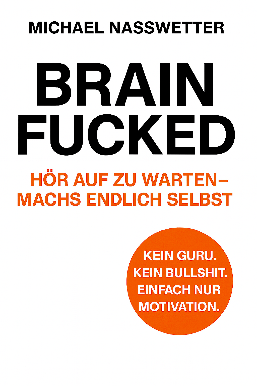 Brainfucked – Hör auf zu warten, mach’s endlich selbst. Das Taschenbuch.